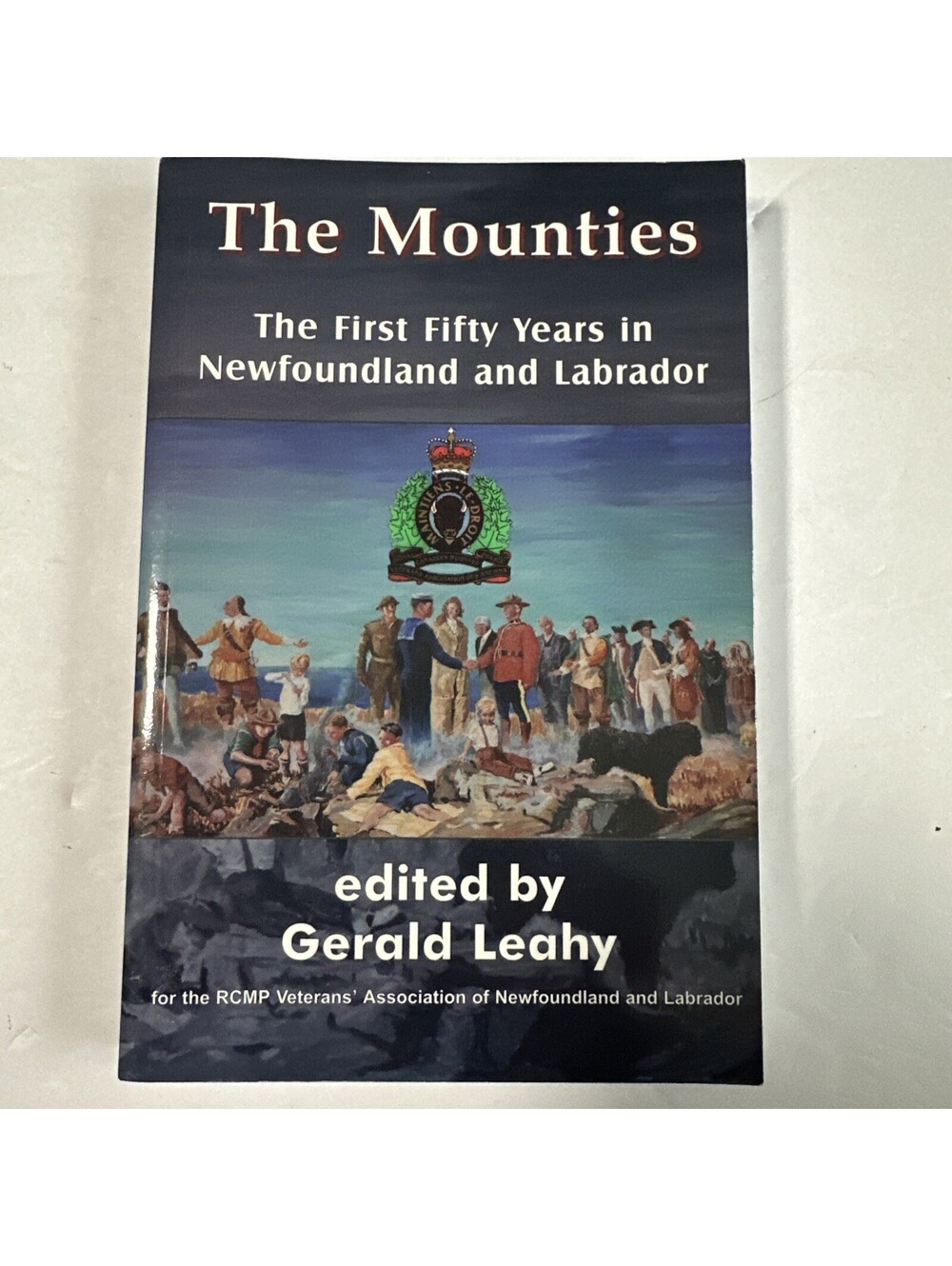 The Mounties First Fifty Years Newfoundland Labrador RCMP Gerald Leahy 2004